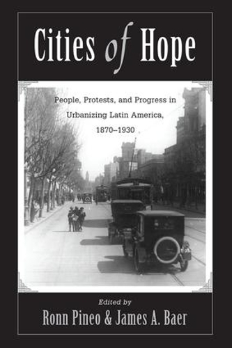 Бумажная книга «Cities Of Hope: People, Protests, And Progress In Urbanizing Latin America, 1870-1930», авторов Джеймс А Баер, Ронн Ф Пинео - фото №1