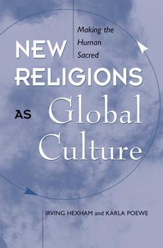 Бумажная книга «New Religions As Global Cultures: Making The Human Sacred», авторов Ирвинг Хексхэм, Карла Пёве - фото №1