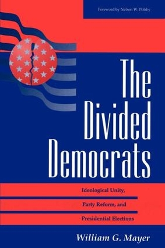 Бумажная книга «The Divided Democrats: Ideological Unity, Party Reform, And Presidential Elections», автор Уильям Г. Майер - фото №1
