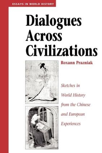 Бумажная книга «Dialogues Across Civilizations: Sketches In World History From The Chinese And European Experiences», автор Роксана Празняк - фото №1