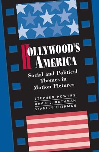 Бумажная книга «Hollywood's America: Social And Political Themes In Motion Pictures», авторов Дэвид Дж. Ротман, Стэнли Ротман, Стивен П. Пауэрс - фото №1