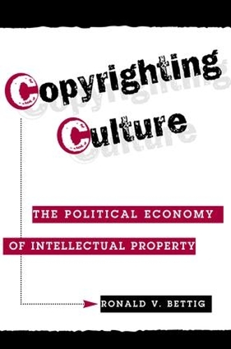 Бумажная книга «Copyrighting Culture: The Political Economy Of Intellectual Property», автор Рональд В. Беттиг - фото №1