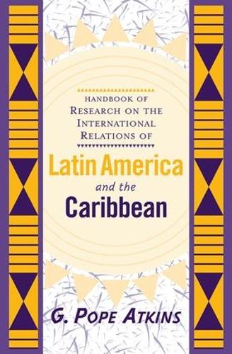 Бумажная книга «Handbook Of Research On The International Relations Of Latin America And The Caribbean», автор Г. Поуп Аткинс - фото №1