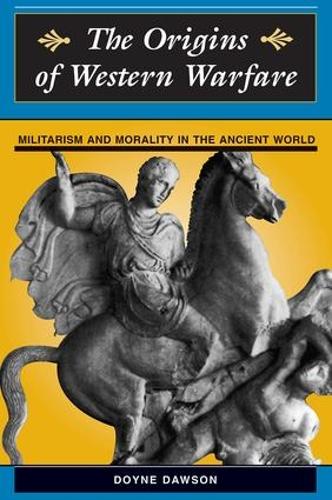 Бумажная книга «The Origins Of Western Warfare: Militarism And Morality In The Ancient World», авторов Дойн Доусон, Джеймс Д Доусон - фото №1