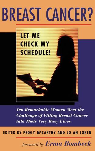 Паперова книга «Breast Cancer? Let Me Check My Schedule!: Ten Remarkable Women Meet The Challenge Of Fitting Breast Cancer Into Their Very Busy Lives», авторів Джо Ан Лорен, Пеггі Маккарті - фото №1
