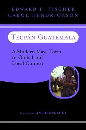 Паперова книга «Tecpan Guatemala: A Modern Maya Town In Global And Local Context», авторів Керол Гендріксон, Едвард Ф. Фішер - фото №1