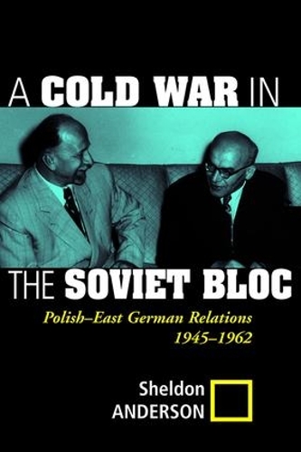 Паперова книга «A Cold War In The Soviet Bloc: Polish-east German Relations, 1945-1962», автор Шелдон Андерсон - фото №1