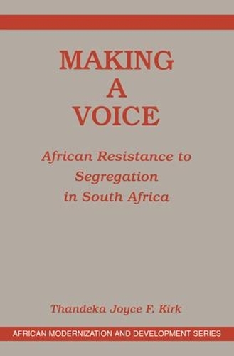 Бумажная книга «Making A Voice: African Resistance To Segregation In South Africa», авторов Джойс Ф. Кирк, Тандека Джойс Ф. Кирк - фото №1