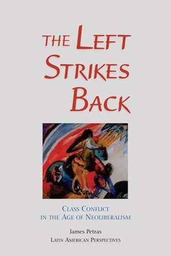 Бумажная книга «The Left Strikes Back: Class And Conflict In The Age Of Neoliberalism», автор Джеймс Петрас - фото №1