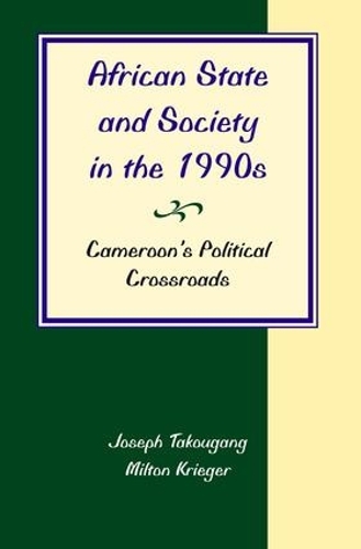 Бумажная книга «African State And Society In The 1990s: Cameroon's Political Crossroads», авторов Джозеф Такоуганг, Милтон Кригер - фото №1