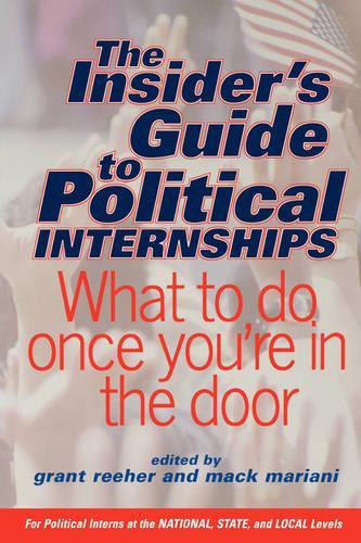 Бумажная книга «The Insider's Guide To Political Internships: What To Do Once You're In The Door», авторов Грант Риер, Мак Мариани - фото №1