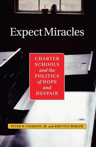 Паперова книга «Expect Miracles: Charter Schools And The Politics Of Hope And Despair», авторів Крістіна Бергер, Пітер Куксон, Пітер В. Куксон-молодший - фото №1