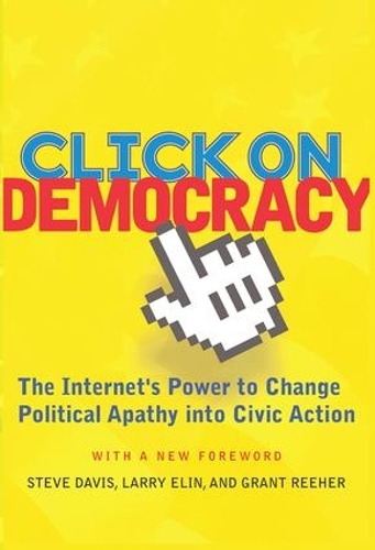 Паперова книга «Click On Democracy: The Internet's Power To Change Political Apathy Into Civic Action», автор Грант Ріер - фото №1