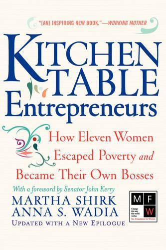 Бумажная книга «Kitchen Table Entrepreneurs: How Eleven Women Escaped Poverty And Became Their Own Bosses», авторов Анна С. Вадиа, Марта Ширк - фото №1