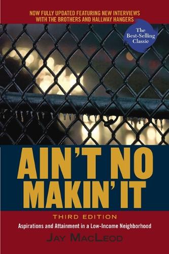 Бумажная книга «Ain't No Makin' It: Aspirations and Attainment in a Low-Income Neighborhood, Third Edition», автор Джей Маклеод - фото №1