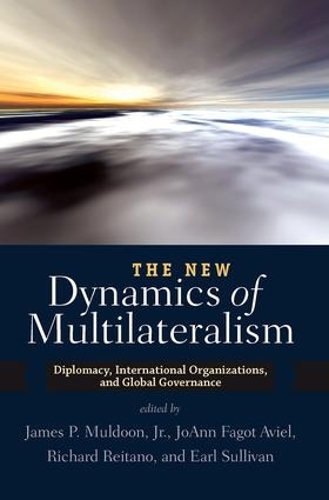 Бумажная книга «The New Dynamics of Multilateralism: Diplomacy, International Organizations, and Global Governance», авторов Джеймс П. Малдун, Джоанн Фагот Авиэль, Ричард Рейтано - фото №1