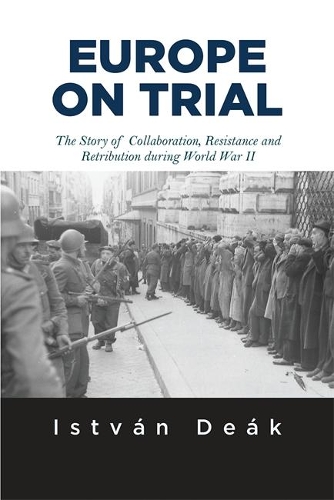 Бумажная книга «Europe on Trial: The Story of Collaboration, Resistance, and Retribution during World War II», автор Иштван Деак - фото №1