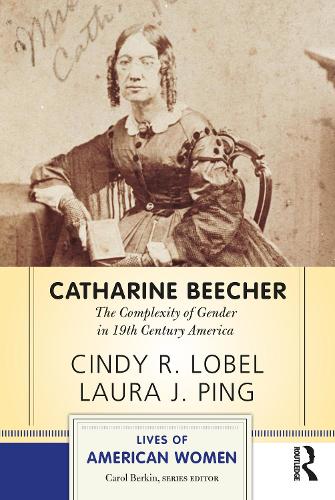 Бумажная книга «Catharine Beecher: The Complexity of Gender in Nineteenth-Century America», авторов Синди Р. Лобель, Лаура Дж. Пинг - фото №1