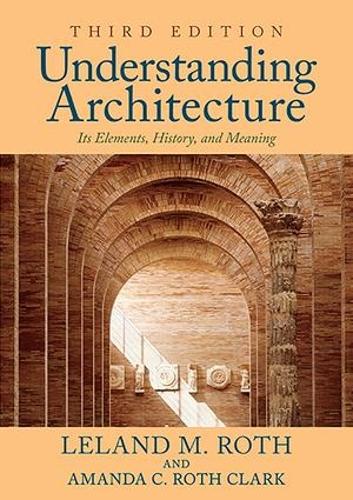 Бумажная книга «Understanding Architecture: Its Elements, History, and Meaning», автор Лиланд М. Рот - фото №1