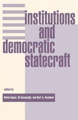 Бумажная книга «Institutions And Democratic Statecraft», авторов Али Казанчигил, Берт Рокман, Метин Хепер - фото №1