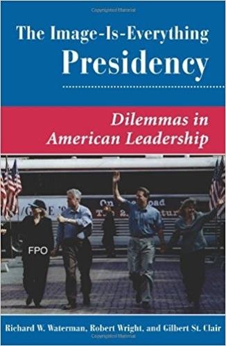 Бумажная книга «The Image Is Everything Presidency: Dilemmas In American Leadership», авторов Жильбер К. Сент-Клер, Ричард У. Уотерман, Роберт Райт - фото №1