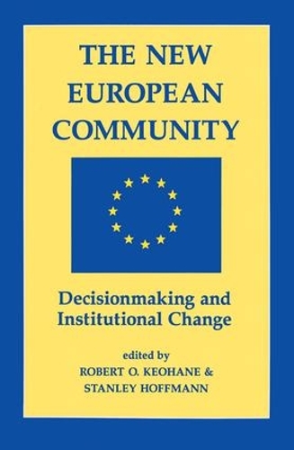 Бумажная книга «The New European Community: Decisionmaking And Institutional Change», авторов Роберт О. Кеохан, Стэнли Хоффманн - фото №1
