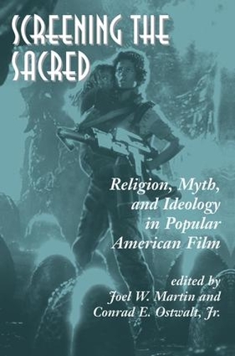 Паперова книга «Screening The Sacred: Religion, Myth, And Ideology In Popular American Film», авторів Конрад Е. Оствальт-молодший, Джоел Мартін - фото №1