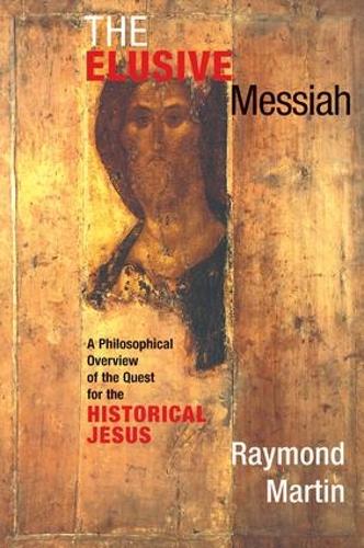 Бумажная книга «The Elusive Messiah: A Philosophical Overview Of The Quest For The Historical Jesus», автор Рэймонд Мартин - фото №1