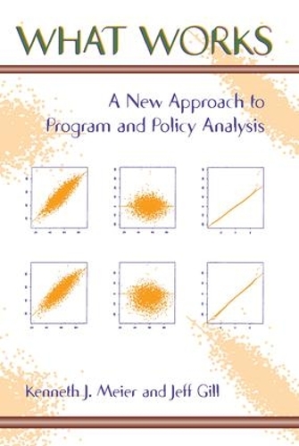 Бумажная книга «What Works: A New Approach To Program And Policy Analysis», авторов Джефф Гилл, Кеннет Майер - фото №1