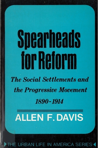 Бумажная книга «Spearheads for Reform: The Social Settlements and the Progressive Movement, 1890-1914», автор Аллен Дэвис - фото №1