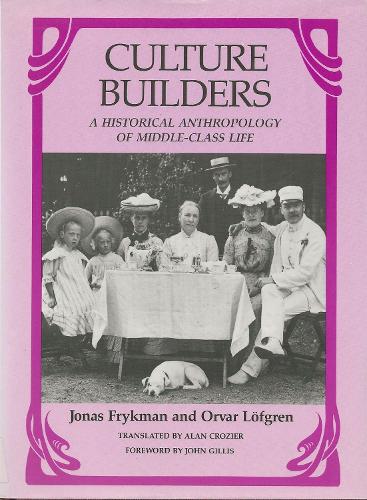 Паперова книга «Culture Builders: A Historical Anthropology of Middle Class Life», авторів Йонас Фрікман, Орвар Льофгрен - фото №1