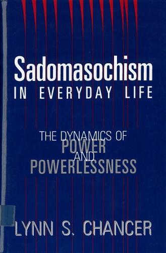 Бумажная книга «Sadomasochism in Everyday Life: The Dynamics of Power and Powerlessness», автор Линн С. Чансер - фото №1
