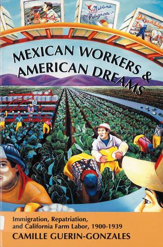 Бумажная книга «Mexican Workers and the American Dream: Immigration, Repatriation, and California Farm Labor, 1900-1939», автор Камилла Герин-Гонсалес - фото №1