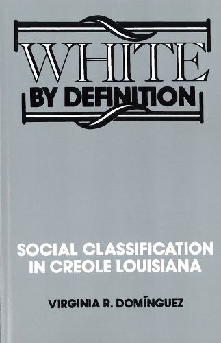 Паперова книга «White By Definition: Social Classification in Creole Louisiana», автор Вірджинія Р. Домінгес - фото №1