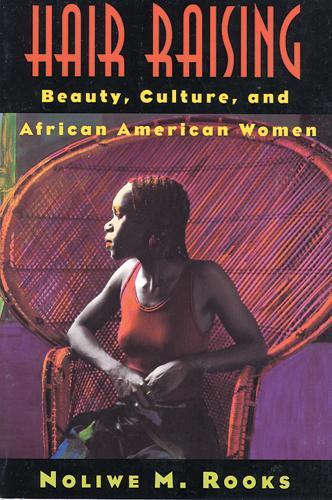 Бумажная книга «Hair Raising: Beauty, Culture, and African American Women», автор Ноливе М. Рукс - фото №1