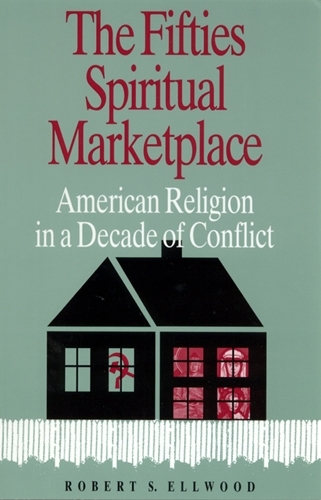 Бумажная книга «The Fifties Spiritual Marketplace: American Religion in a Decade of Conflict», автор Роберт С. Эллвуд - фото №1