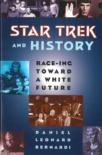 Паперова книга «Star Trek and History: Race-ing toward a White Future», автор Даніель Леонард Бернарді - фото №1
