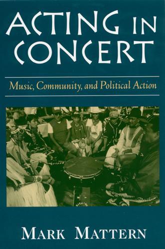Бумажная книга «Acting in Concert: Music, Community, and Political Action», автор Марк Маттерн - фото №1