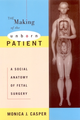 Бумажная книга «The Making of the Unborn Patient: A Social Anatomy of Fetal Surgery», автор Моника Дж. Каспер - фото №1