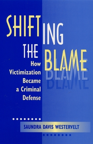 Бумажная книга «Shifting The Blame: How Victimization Became a Criminal Defense», автор Сондра Д. Вестервельт - фото №1