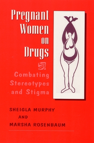 Бумажная книга «Pregnant Women on Drugs: Combating Stereotypes and Stigma», авторов Марша Розенбаум, Шейгла Мерфи - фото №1