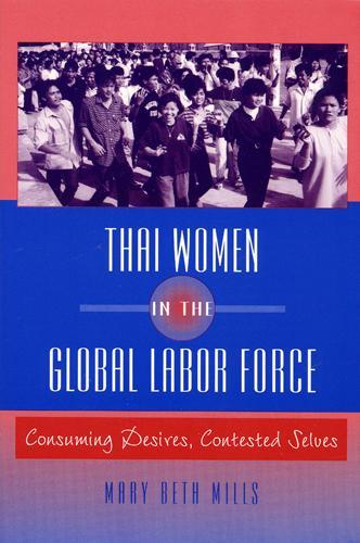 Паперова книга «Thai Women in the Global Labor Force: Consuming Desires, Contested Selves», автор Мері Бет Міллс - фото №1