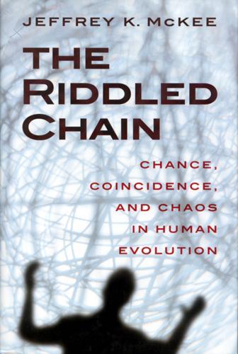 Бумажная книга «The Riddled Chain: Chance, Coincidence and Chaos in Human Evolution», автор Джеффри Кевин Макки - фото №1