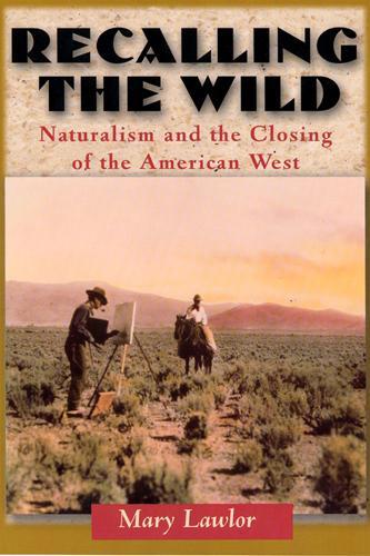 Бумажная книга «Recalling the Wild: Naturalism and the Closing of the American West», автор Мэри Лоулор - фото №1
