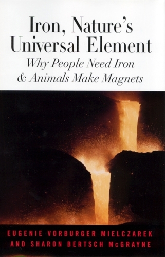 Бумажная книга «Iron, Nature's Universal Element: Why People Need Iron and Animals Make Magnets», авторов Евгения Ворбургер-Мельчарек, Шэрон Берч Макгрэйн - фото №1