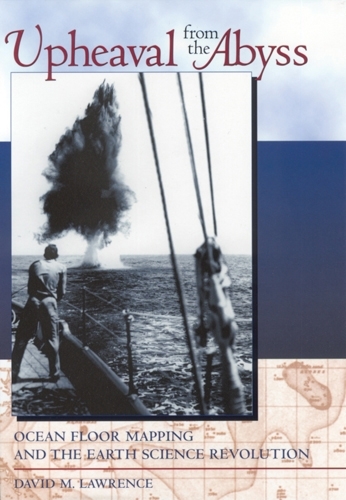 Бумажная книга «Upheaval from the Abyss: Ocean Floor Mapping and the Earth Science Revolution», автор Дэвид М. Лоуренс - фото №1