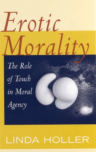Бумажная книга «Erotic Morality: The Role of Touch in Moral Agency», автор Линда Холлер - фото №1