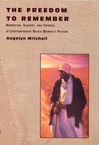 Бумажная книга «The Freedom to Remember: Narrative, Slavery, and Gender in Contemporary Black Women's Fiction», автор Энджелин Митчелл - фото №1