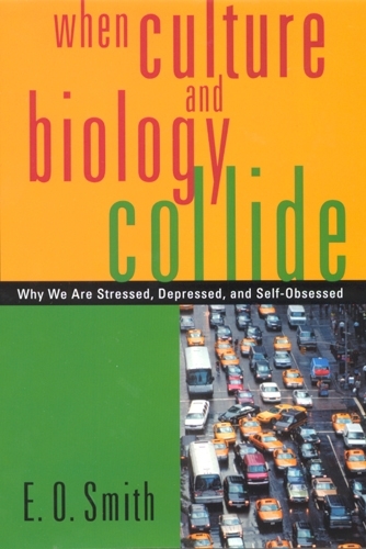 Бумажная книга «When Culture and Biology Collide: Why We are Stressed, Depressed, and Self-Obsessed», автор Э. О. Смит - фото №1