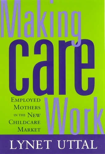 Бумажная книга «Making Care Work: Employed Mothers in the New Childcare Market», автор Линет Уттал - фото №1